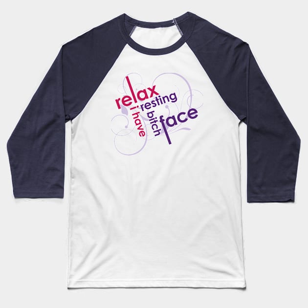 Relax, I Have Resting Bitch Face Baseball T-Shirt by The Lucid Frog